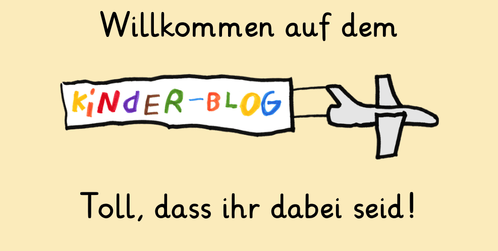 Gelber Hintergrund und darauf das Kinderblog-Flugzeug mit dem Titelbanner und die Überschrift "Willkommen auf dem Kinderblog! Toll, dass ihr dabei seid!"